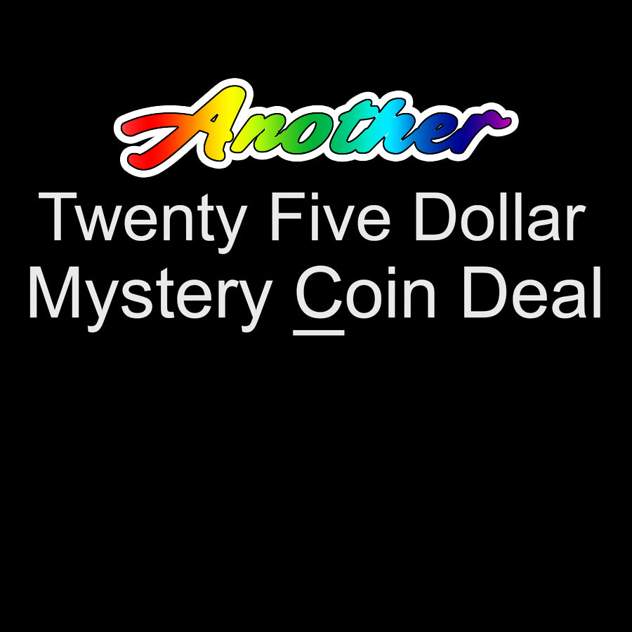 Another Twenty Five Dollar Mystery Coin Deal (different from previous offering)