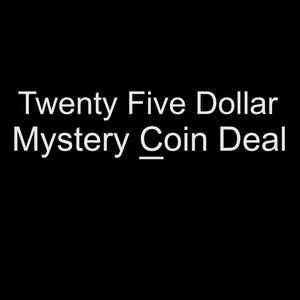 Twenty Five Dollar Mystery Coin Deal